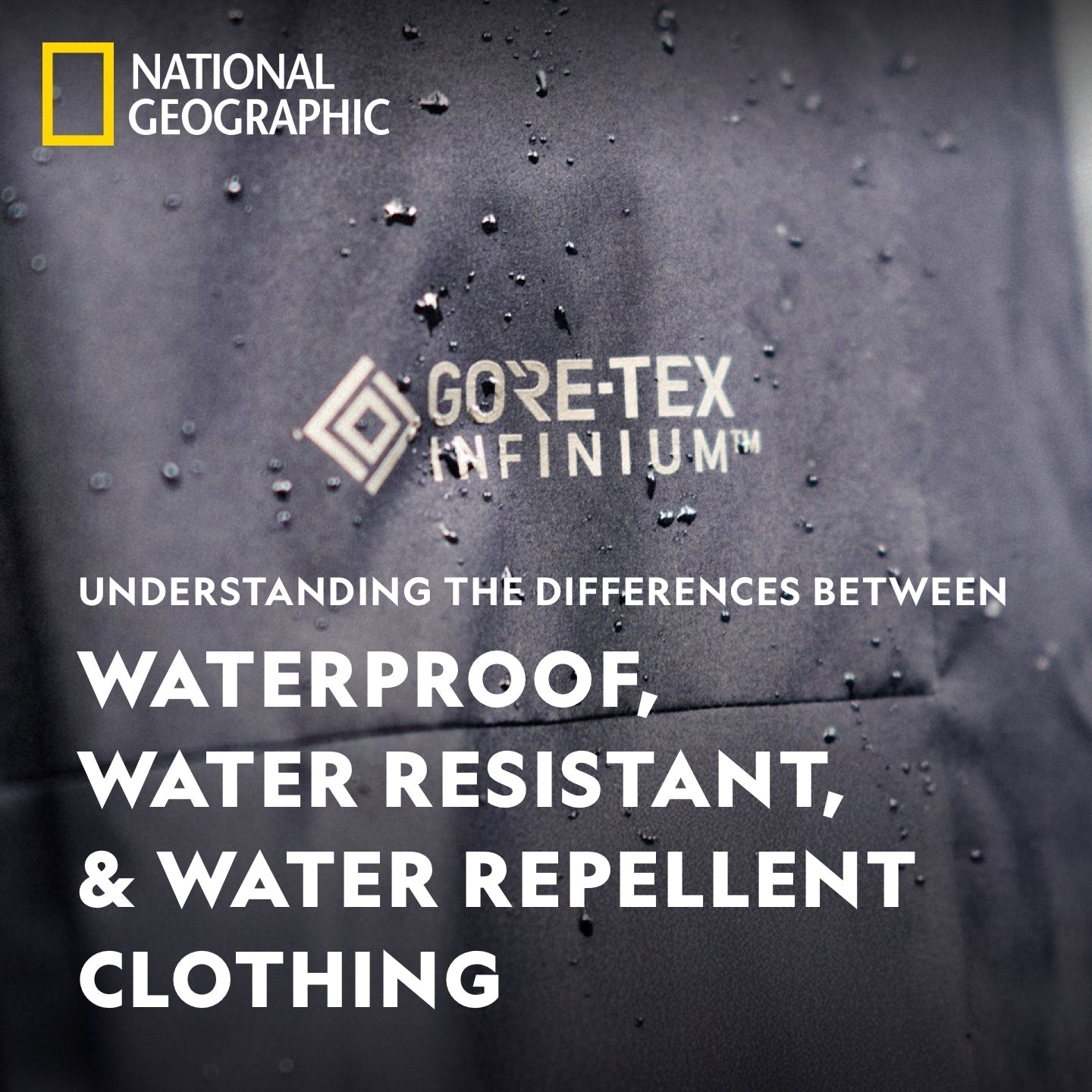 Understanding the Differences Between Waterproof, Water Resistant, and Water Repellent Clothing
